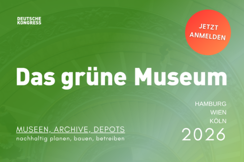 Das grüne Museum Museen, Archive, Depots: Nachhaltig planen, bauen und betreiben